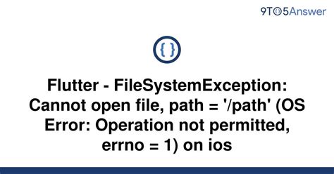 Oct 09 2020 1821. . Filesystemexception cannot open file flutter